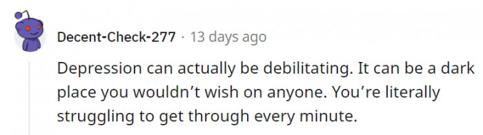 7. Every action you take to force yourself to go through life can be incredibly draining.