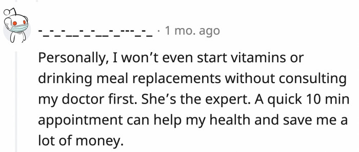 This Redditor is cautious enough to ask a doctor even if it's just about supplements or meal replacements.