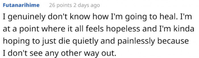 Hold on, dude, because there is always a way out, and dying is not the ultimate option.