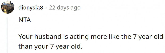 He is acting like a child.