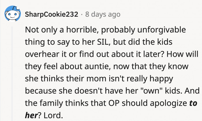OP's kids finding out what she said would not only create a rift between OP and her SIL but possibly a bigger one with her whole family.