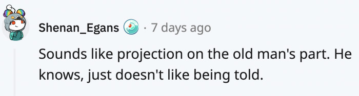 It's not like the old man could have gone any faster. He's doing his best.