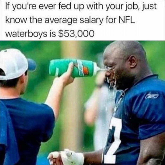 10. I would love to be an NFL waterboy!