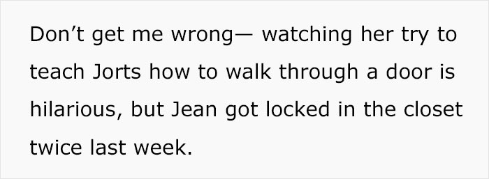OP enjoys watching Pam try to teach Jorts to open the door, but everything has its limits.