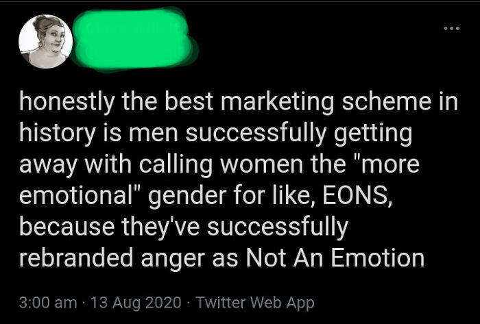 13. They've rebranded anger as not an emotion