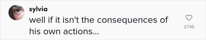 The consequences of his own actions