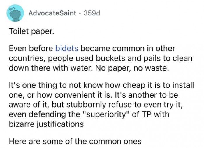 The thing is, toilet paper doesn't even get our butts squeaky clean.