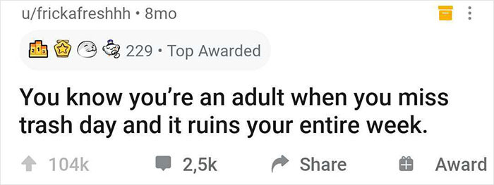 15. It's not just you doing the chore; it's you making sure it gets done so you won't worry about it until the next trash day
