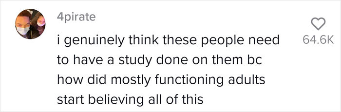 It honestly might not be a bad idea to find out why a lot of adults believe these things.