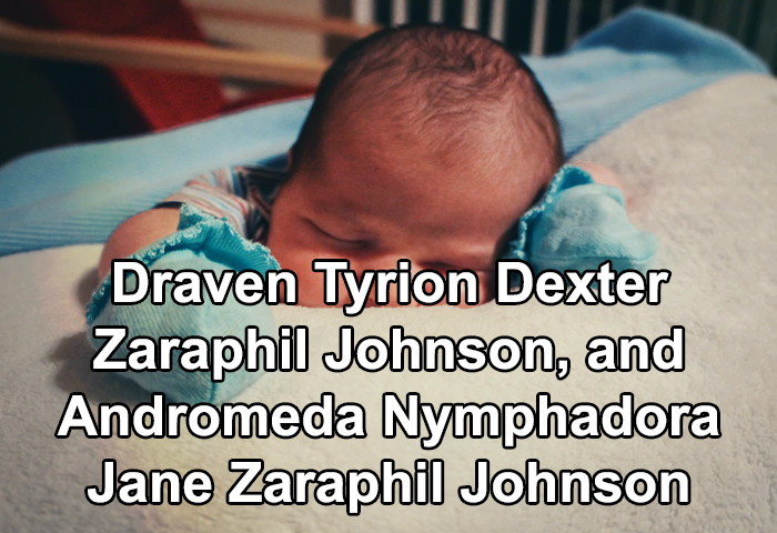 20. Draven Tyrion Dexter Zaraphil Johnson and Andromeda Nymphadora Jane Zaraphil Johnson