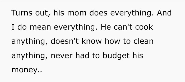 He doesn't know how to cook, clean, or handle money...