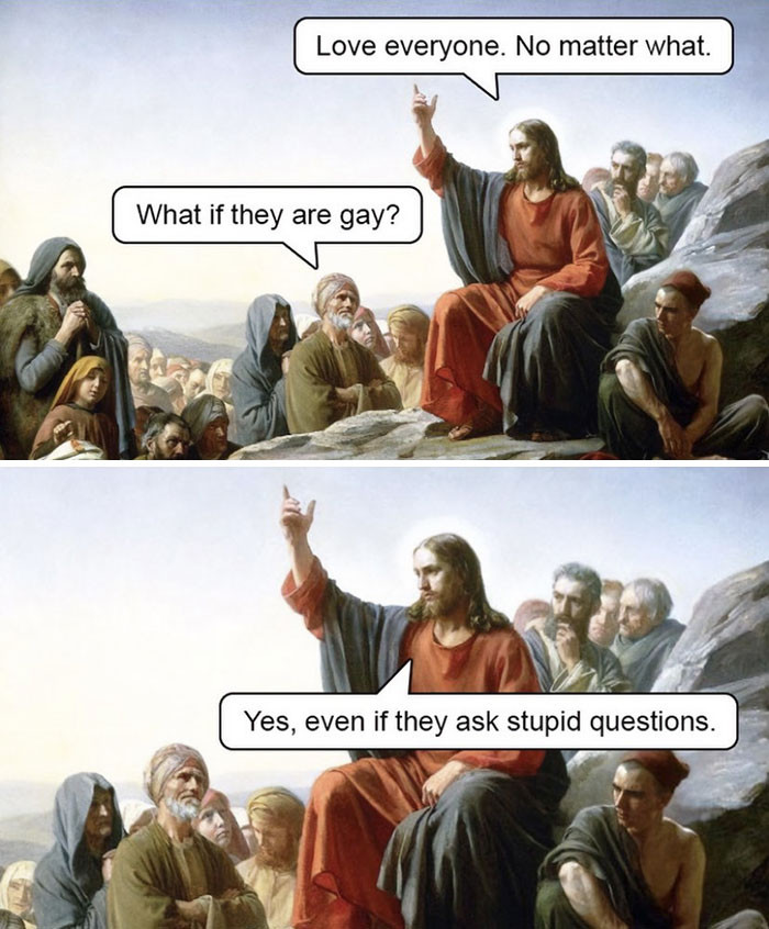 25. Jesus loves all, despite them being gay or asking stupid questions. 
