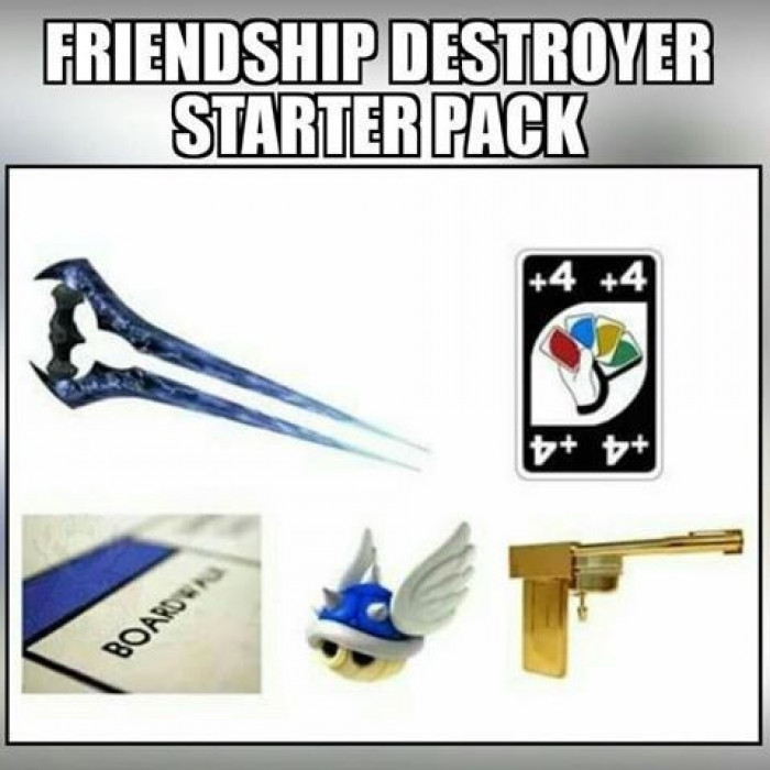 17. Friendship destroyer starter pack