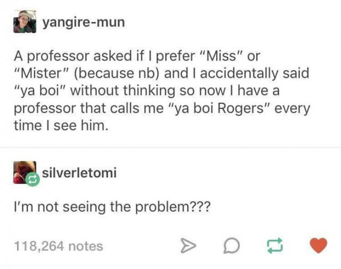 6. Now you get free laughs every day you're in class. I'd call that a win.