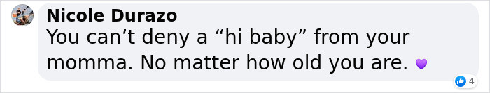 And no matter how old you are, you're still their baby