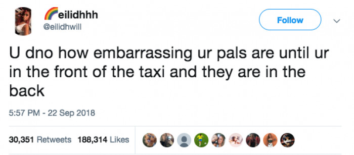 Taxi and Uber rides are made 100% more embarrassing with your mates sitting in the back.