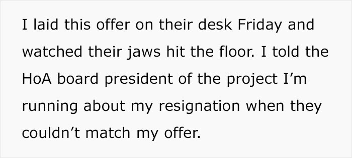 They wouldn't match his offer, and he made sure to let the HOA President know he was leaving