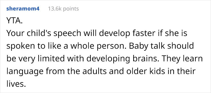 Kids learn to speak faster if they are spoken to like a person.