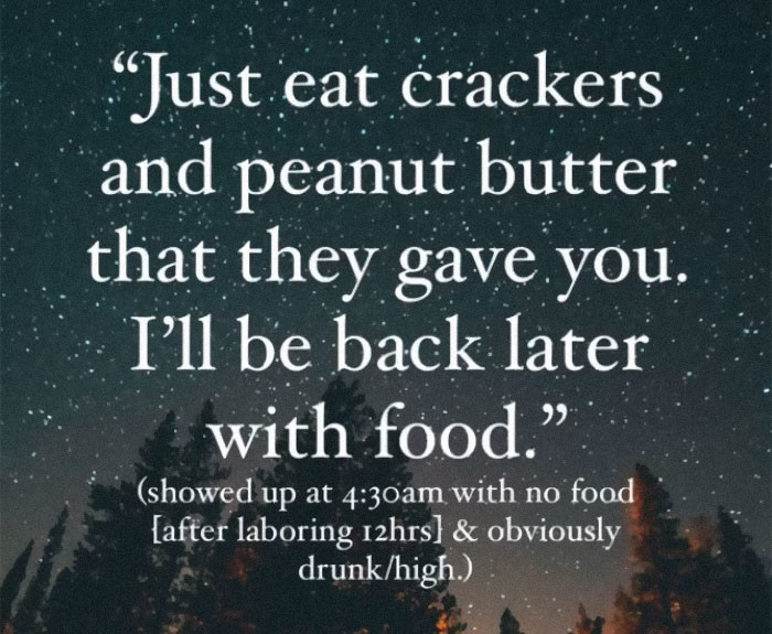 12. Who doesn't want to be drunk for the birth of their baby... not.