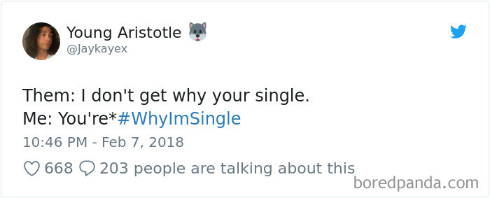 11. He's single because he's unoriginal, this joke has been used more times than I can count