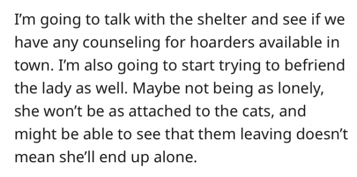 What's admirable about the lady is that her efforts go beyond rescue; she also wants to address the issue of cat hoarders.