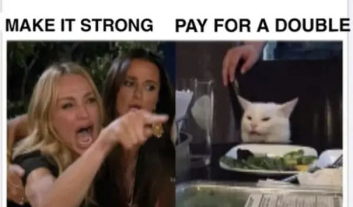 8. You want it strong, don't you?