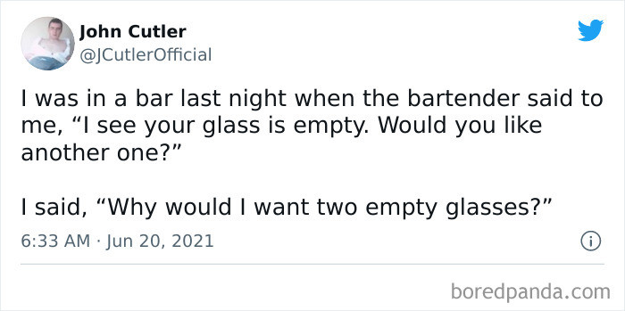 5. Do i look like i need two empty glasses? 