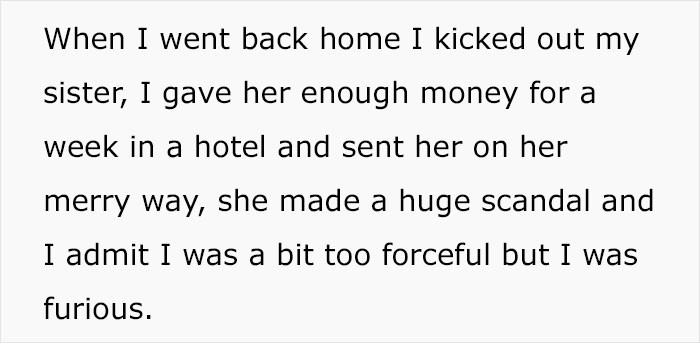 When OP got home, she kicked her sister out. She gave her enough money for a hotel and sent her on her merry way.
