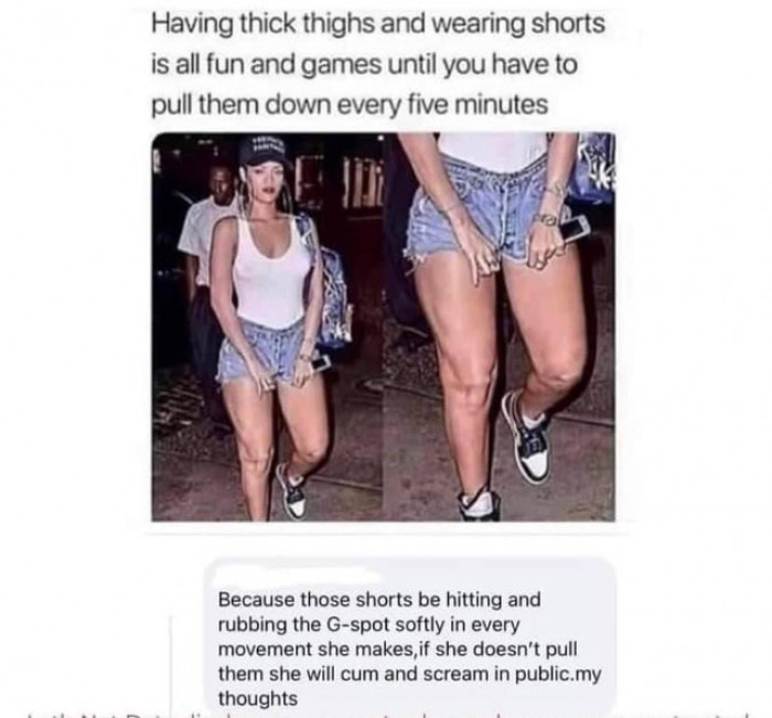 2. Yes, because that's why women need to pull down their shorts.