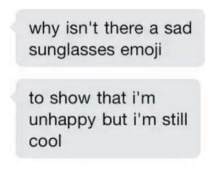 There is a severe lack of emojis that represent being cool and also depressed