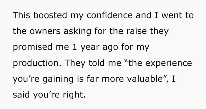 With his confidence boosted, he asked for a raise he was promised a year ago.