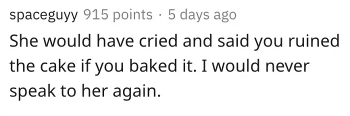 True. OP shouldn’t go to that wedding, even if her aunt regains her common sense. The cake is going to be terrible.