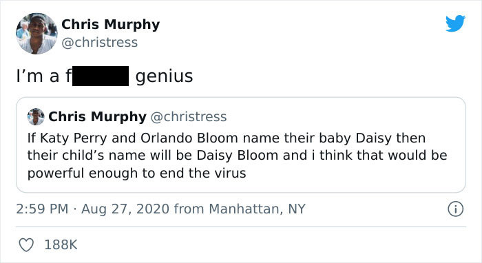 34. Okay, they named their daughter Daisy; how come the pandemic is still ongoing?