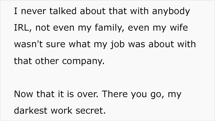 How could you even talk about it to someone while at work? If he told his family, they would have made him do another job for extra pay.