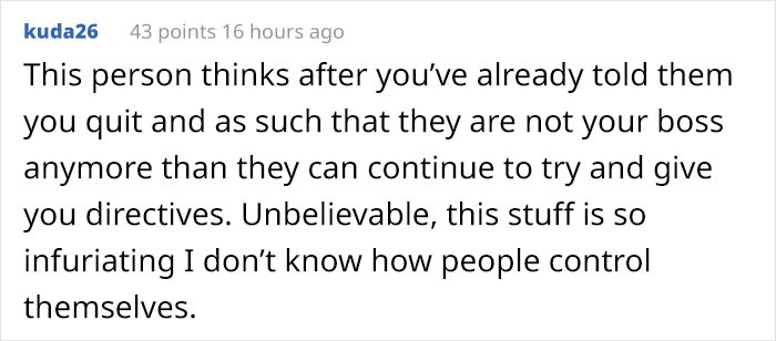 #7 Resigning also takes away their rights to order you around and they should know that.