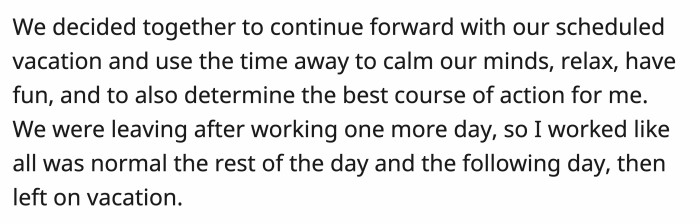 They took some scheduled time away, and OP went back to working normally for the rest of her last day before leaving for a trip