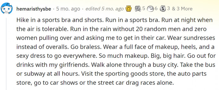 18. Hike in a sports bra and shorts. Run at night. Go braless. All among other things.