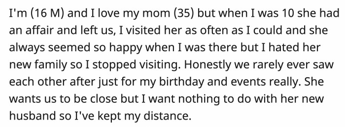 OP started with his views on his mom and her new family. He also stated how they didn’t see each other often due to that reason.