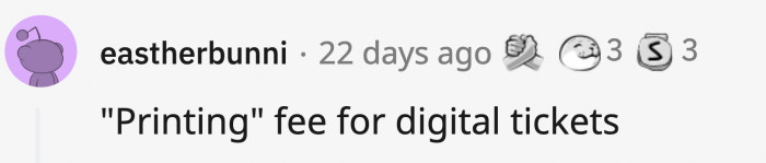 2. Everyone who has purchased and booked any form of ticket online and printed it at home knows about this questionable fee.