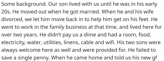 First, the son moves out willingly, then he keeps coming back because he has nowhere to go and can't afford a place of his own.