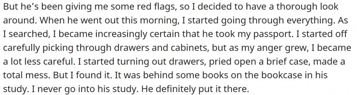 OP didn't believe him, so she started to search for it. As a result, the apartment was pretty much ransacked. But she found the passport.