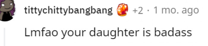 9. Your daughter is the real deal