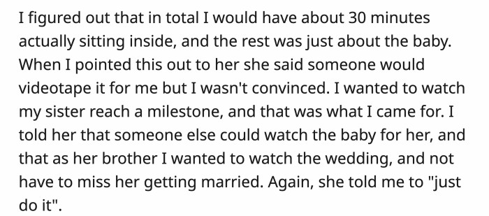 When he missed most of the wedding, he confronted his sister, but she just told him to do it.