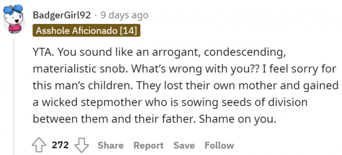 She sounds like a condensing, arrogant, and materialistic snob!