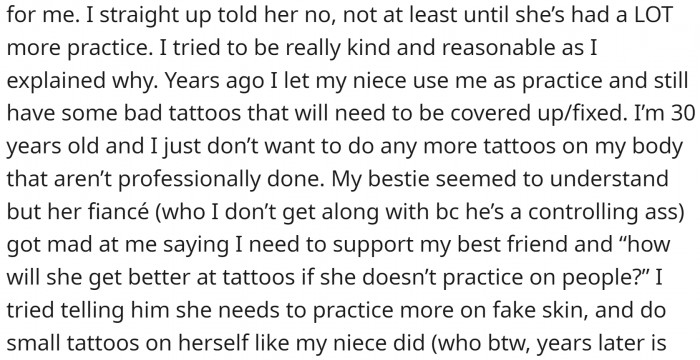 You still gave your friend a chance to tattoo on your skin when she perfects herself and that's fair. 