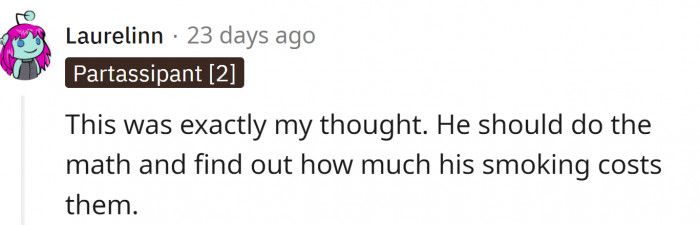 Smoking is expensive. If the family has money problems, it should be the first thing to go.