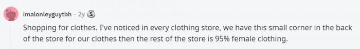 16. These days, shopping is basically not tailored for men