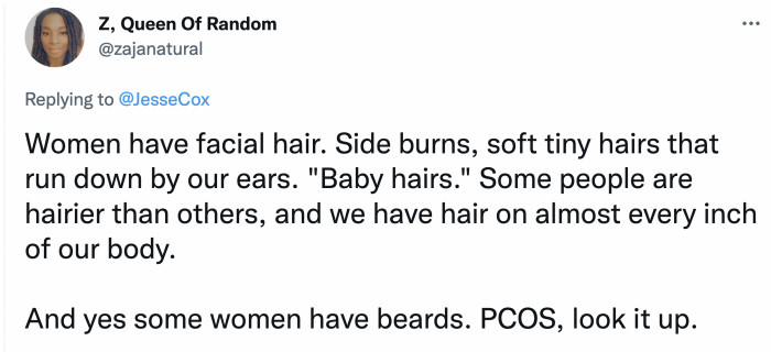 There are women who actually have beards and that can be natural too