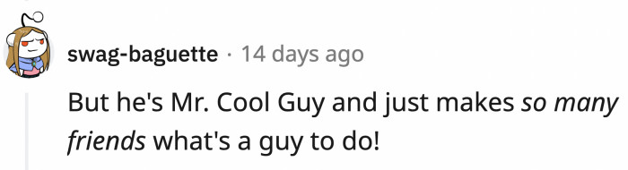 OP is such a social butterfly; it can't be helped!