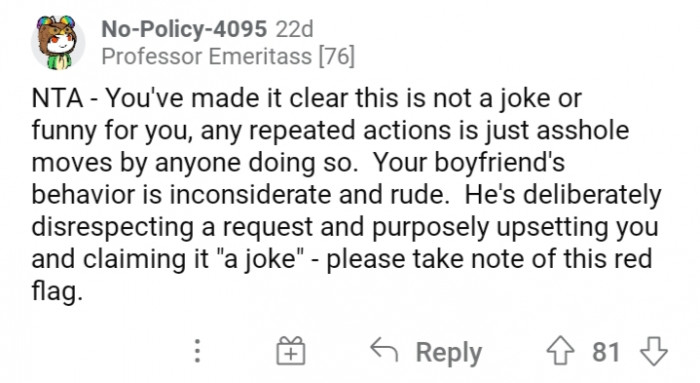 #12 His behavior is a significant red flag for disrespecting your request not to joke about such matters.